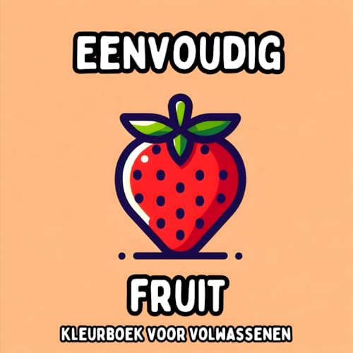 Eenvoudig Fruit Kleurboek voor Volwassenen: Simpele en Grote Fruitontwerpen voor Ontspannend en Stressvrij Kleuren Eenvoudig Fruit Kleurboek voor Volwassenen: Simpele en Grote Fruitontwerpen voor Ontspannend en Stressvrij Kleuren von Independently published