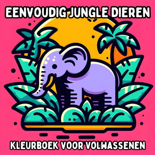 Eenvoudig Jungle Dieren Kleurboek voor Volwassenen: Simpele en Grote Jungle Dierenontwerpen voor Ontspannend en Stressvrij Kleuren Eenvoudig Jungle Dieren Kleurboek voor Volwassenen: Simpele en Grote Jungle Dierenontwerpen voor Ontspannend en Stressvrij Kleuren von Independently published