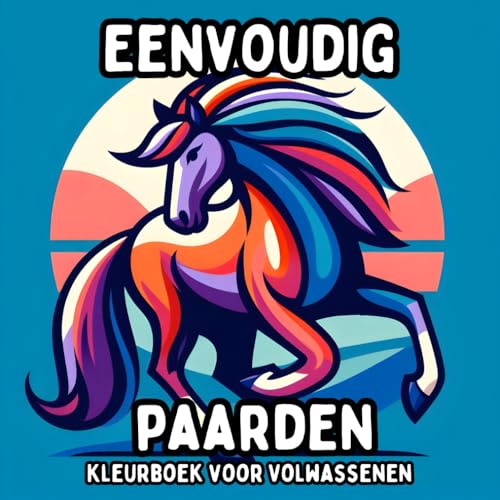 Eenvoudig Paarden Kleurboek voor Volwassenen: Simpele en Grote Paardenontwerpen voor Ontspannend en Stressvrij Kleuren Eenvoudig Paarden Kleurboek voor Volwassenen: Simpele en Grote Paardenontwerpen voor Ontspannend en Stressvrij Kleuren von Independently published