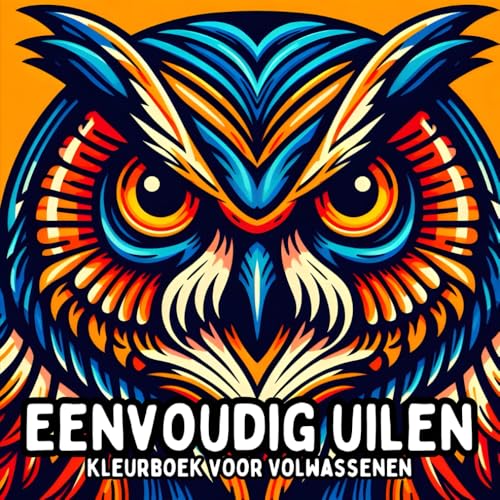 Eenvoudig Uilen Kleurboek voor Volwassenen: Simpele en Grote Uilenontwerpen voor Ontspannend en Stressvrij Kleuren Eenvoudig Uilen Kleurboek voor Volwassenen: Simpele en Grote Uilenontwerpen voor Ontspannend en Stressvrij Kleuren von Independently published
