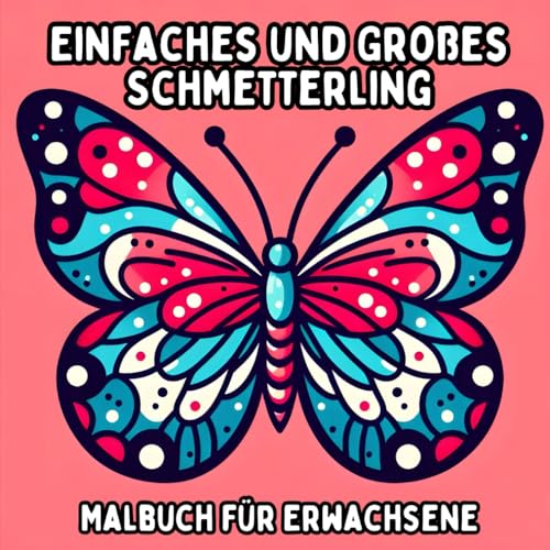 Eenvoudig Vlinders Kleurboek voor Volwassenen: Simpele en Grote Vlinderontwerpen voor Ontspannend en Stressvrij Kleuren Eenvoudig Vlinders Kleurboek voor Volwassenen: Simpele en Grote Vlinderontwerpen voor Ontspannend en Stressvrij Kleuren von Independently published