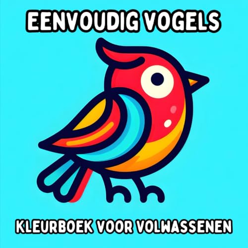 Eenvoudig Vogels Kleurboek voor Volwassenen: Simpele en Grote Vogelontwerpen voor Ontspannend en Stressvrij Kleuren Eenvoudig Vogels Kleurboek voor Volwassenen: Simpele en Grote Vogelontwerpen voor Ontspannend en Stressvrij Kleuren von Independently published