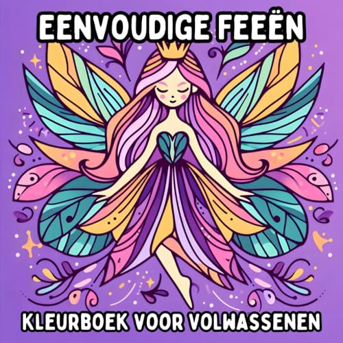 Eenvoudige Feeën Kleurboek voor Volwassenen: Simpele en Grote Feeënontwerpen voor Ontspannend en Stressvrij Kleuren Eenvoudige Feeën Kleurboek voor Volwassenen: Simpele en Grote Feeënontwerpen voor Ontspannend en Stressvrij Kleuren von Independently published
