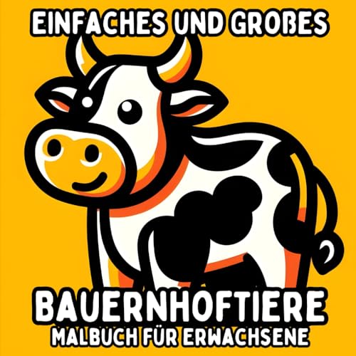 Einfaches und Großes Bauernhoftiere Malbuch für Erwachsene: Einfache und Große Tiermotive zum Entspannenden und Stressfreien Ausmalen (Einfaches und Großes Malbuch für Erwachsene) Einfaches und Großes Bauernhoftiere Malbuch für Erwachsene: Einfache und Große Tiermotive zum Entspannenden und Stressfreien Ausmalen (Einfaches und Großes Malbuch für Erwachsene) von Independently published