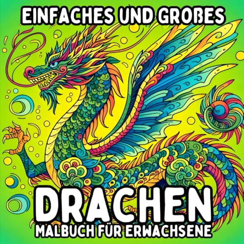 Einfaches und Großes Drachen Malbuch für Erwachsene: Einfache und Große Drachen Motive zum Entspannenden und Stressfreien Ausmalen (Einfaches und Großes Malbuch für Erwachsene) Einfaches und Großes Drachen Malbuch für Erwachsene: Einfache und Große Drachen Motive zum Entspannenden und Stressfreien Ausmalen (Einfaches und Großes Malbuch für Erwachsene)