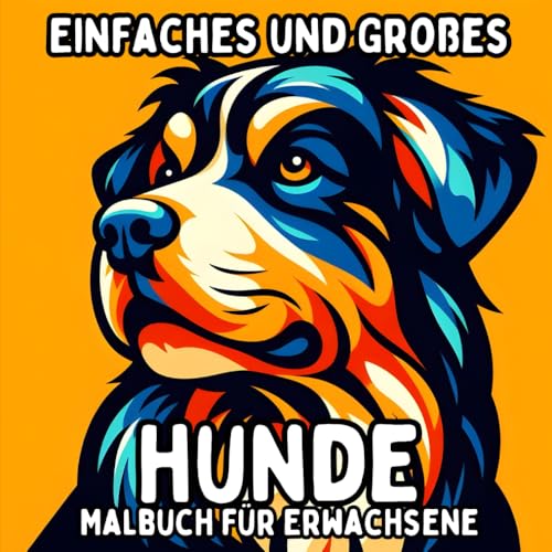 Einfaches und Großes Hunde-Malbuch für Erwachsene: Einfache und Große Hundemotive zum Entspannenden und Stressfreien Ausmalen (Einfaches und Großes Malbuch für Erwachsene) Einfaches und Großes Hunde-Malbuch für Erwachsene: Einfache und Große Hundemotive zum Entspannenden und Stressfreien Ausmalen (Einfaches und Großes Malbuch für Erwachsene) von Independently published