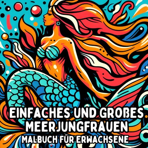 Einfaches und Großes Meerjungfrauen Malbuch für Erwachsene: Einfache und Große Meerjungfrauenmotive zum Entspannenden und Stressfreien Ausmalen (Einfaches und Großes Malbuch für Erwachsene) Einfaches und Großes Meerjungfrauen Malbuch für Erwachsene: Einfache und Große Meerjungfrauenmotive zum Entspannenden und Stressfreien Ausmalen (Einfaches und Großes Malbuch für Erwachsene) von Independently published