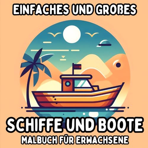 Einfaches und Großes Schiffe und Boote Malbuch für Erwachsene: Einfache und Große Nautische Motive zum Entspannenden und Stressfreien Ausmalen (Einfaches und Großes Malbuch für Erwachsene) Einfaches und Großes Schiffe und Boote Malbuch für Erwachsene: Einfache und Große Nautische Motive zum Entspannenden und Stressfreien Ausmalen (Einfaches und Großes Malbuch für Erwachsene) von Independently published