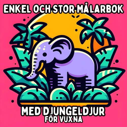 Enkel och Stor Målarbok med Djungeldjur för Vuxna: Enkla och Stora Djungeldjur Motiv för Avkopplande och Stressfri Färgläggning Enkel och Stor Målarbok med Djungeldjur för Vuxna: Enkla och Stora Djungeldjur Motiv för Avkopplande och Stressfri Färgläggning von Independently published