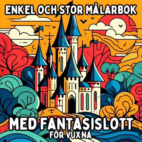Enkel och Stor Målarbok med Fantasislott för Vuxna: Enkla och Stora Slottsmotiv för Avkopplande och Stressfritt Målande Enkel och Stor Målarbok med Fantasislott för Vuxna: Enkla och Stora Slottsmotiv för Avkopplande och Stressfritt Målande von Independently published