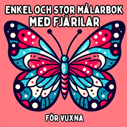 Enkel och Stor Målarbok med Fjärilar för Vuxna: Enkla och Stora Fjärilsmotiv för Avkopplande och Stressfritt Målande Enkel och Stor Målarbok med Fjärilar för Vuxna: Enkla och Stora Fjärilsmotiv för Avkopplande och Stressfritt Målande von Independently published