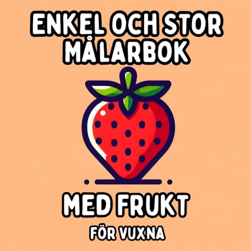Enkel och Stor Målarbok med Frukt för Vuxna: Enkla och Stora Fruktmotiv för Avkopplande och Stressfritt Målande Enkel och Stor Målarbok med Frukt för Vuxna: Enkla och Stora Fruktmotiv för Avkopplande och Stressfritt Målande von Independently published