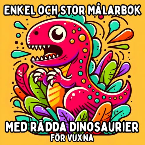 Enkel och Stor Målarbok med Rädda Dinosaurier för Vuxna: Enkla och Stora Dinosauriemotiv för Avkopplande och Stressfritt Målande Enkel och Stor Målarbok med Rädda Dinosaurier för Vuxna: Enkla och Stora Dinosauriemotiv för Avkopplande och Stressfritt Målande