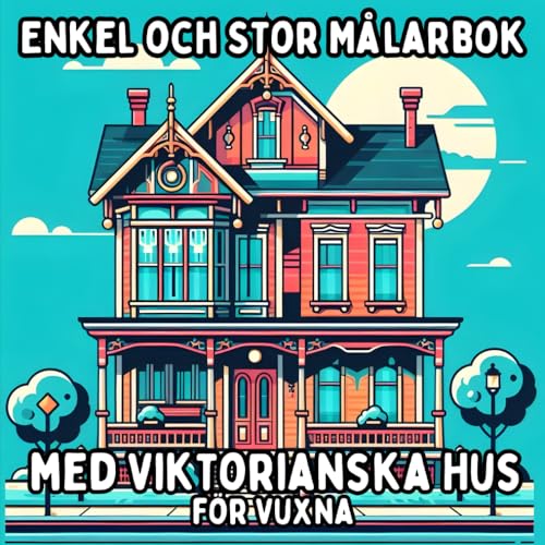 Enkel och Stor Målarbok med Viktorianska Hus för Vuxna: Enkla och Stora Viktorianska Husmotiv för Avkopplande och Stressfritt Målande Enkel och Stor Målarbok med Viktorianska Hus för Vuxna: Enkla och Stora Viktorianska Husmotiv för Avkopplande och Stressfritt Målande von Independently published
