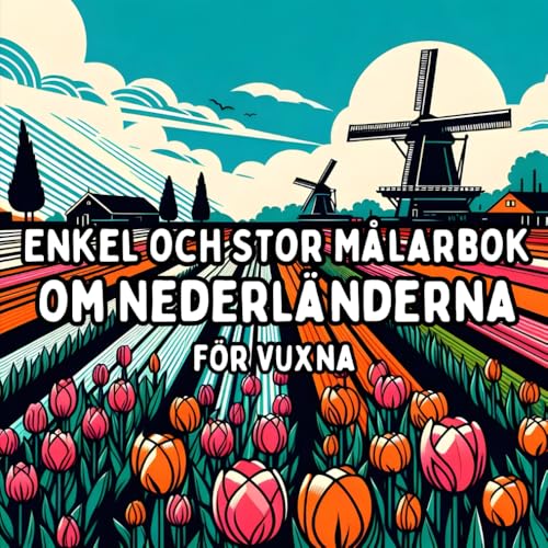 Enkel och Stor Målarbok om Nederländerna för Vuxna: Enkla och Stora Nederländska Motiv för Avkopplande och Stressfritt Målande Enkel och Stor Målarbok om Nederländerna för Vuxna: Enkla och Stora Nederländska Motiv för Avkopplande och Stressfritt Målande von Independently published
