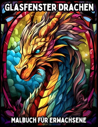 Glasfenster Drachen: Malbuch für Erwachsene (Glasfenster Malbücher für Erwachsene) Glasfenster Drachen: Malbuch für Erwachsene (Glasfenster Malbücher für Erwachsene)