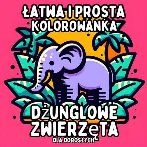 Łatwa i Prosta Kolorowanka Dżunglowe Zwierzęta dla Dorosłych: Proste i Duże Wzory Dżunglowych Zwierząt do Relaksującego i Bezstresowego Kolorowania Łatwa i Prosta Kolorowanka Dżunglowe Zwierzęta dla Dorosłych: Proste i Duże Wzory Dżunglowych Zwierząt do Relaksującego i Bezstresowego Kolorowania von Independently published
