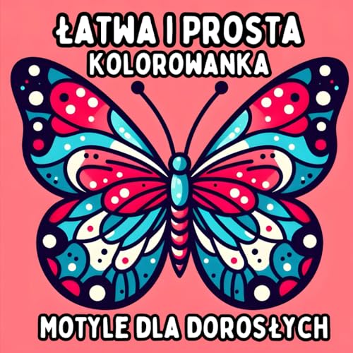 Łatwa i Prosta Kolorowanka Motyle dla Dorosłych: Proste i Duże Wzory Motyli do Relaksującego i Bezstresowego Kolorowania Łatwa i Prosta Kolorowanka Motyle dla Dorosłych: Proste i Duże Wzory Motyli do Relaksującego i Bezstresowego Kolorowania von Independently published