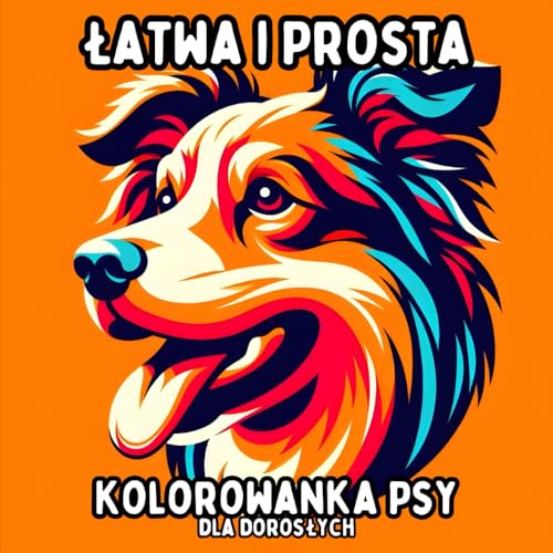 Łatwa i Prosta Kolorowanka Psy dla Dorosłych: Proste i Duże Wzory Psów do Relaksującego i Bezstresowego Kolorowania Łatwa i Prosta Kolorowanka Psy dla Dorosłych: Proste i Duże Wzory Psów do Relaksującego i Bezstresowego Kolorowania von Independently published