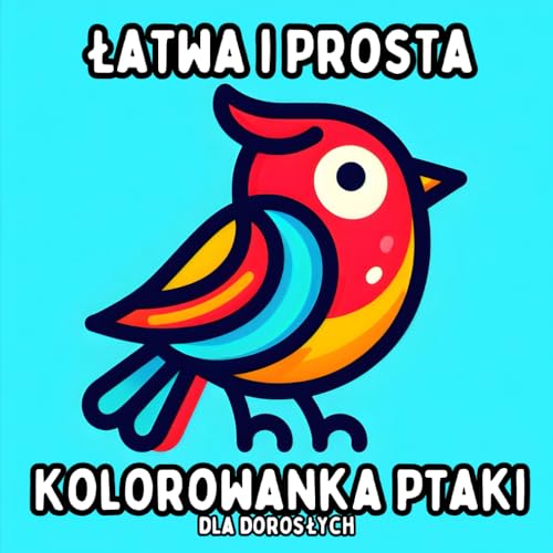 Łatwa i Prosta Kolorowanka Ptaki dla Dorosłych: Proste i Duże Wzory Ptaków do Relaksującego i Bezstresowego Kolorowania Łatwa i Prosta Kolorowanka Ptaki dla Dorosłych: Proste i Duże Wzory Ptaków do Relaksującego i Bezstresowego Kolorowania von Independently published
