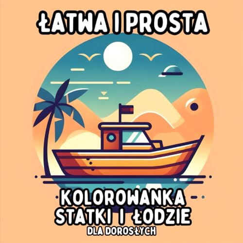 Łatwa i Prosta Kolorowanka Statki i Łodzie dla Dorosłych: Proste i Duże Wzory Morskie do Relaksującego i Bezstresowego Kolorowania Łatwa i Prosta Kolorowanka Statki i Łodzie dla Dorosłych: Proste i Duże Wzory Morskie do Relaksującego i Bezstresowego Kolorowania von Independently published