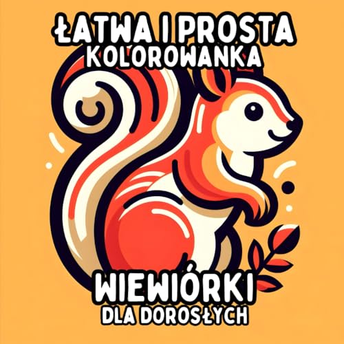 Łatwa i Prosta Kolorowanka Wiewiórki dla Dorosłych: Proste i Duże Wzory Wiewiórek do Relaksującego i Bezstresowego Kolorowania Łatwa i Prosta Kolorowanka Wiewiórki dla Dorosłych: Proste i Duże Wzory Wiewiórek do Relaksującego i Bezstresowego Kolorowania von Independently published