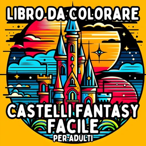 Libro da Colorare Castelli Fantasy Facile per Adulti: Disegni di Castelli Semplici e Grandi per un Colorare Rilassante e Senza Stress Libro da Colorare Castelli Fantasy Facile per Adulti: Disegni di Castelli Semplici e Grandi per un Colorare Rilassante e Senza Stress von Independently published