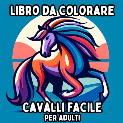 Libro da Colorare Cavalli Facile per Adulti: Disegni di Cavalli Semplici e Grandi per un Colorare Rilassante e Senza Stress Libro da Colorare Cavalli Facile per Adulti: Disegni di Cavalli Semplici e Grandi per un Colorare Rilassante e Senza Stress von Independently published