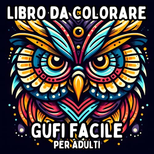 Libro da Colorare Gufi Facile per Adulti: Disegni di Gufi Semplici e Grandi per un Colorare Rilassante e Senza Stress Libro da Colorare Gufi Facile per Adulti: Disegni di Gufi Semplici e Grandi per un Colorare Rilassante e Senza Stress von Independently published