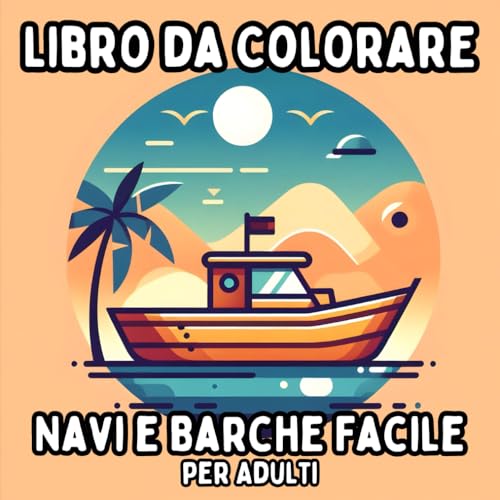 Libro da Colorare Navi e Barche Facile per Adulti: Disegni Nautici Semplici e Grandi per un Colorare Rilassante e Senza Stress Libro da Colorare Navi e Barche Facile per Adulti: Disegni Nautici Semplici e Grandi per un Colorare Rilassante e Senza Stress von Independently published