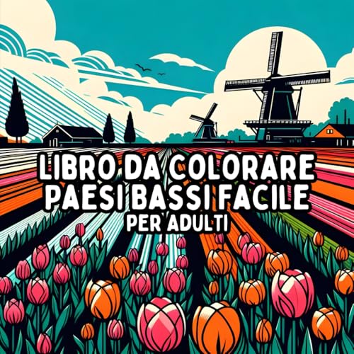 Libro da Colorare Paesi Bassi Facile per Adulti: Disegni Olandesi Semplici e Grandi per un Colorare Rilassante e Senza Stress Libro da Colorare Paesi Bassi Facile per Adulti: Disegni Olandesi Semplici e Grandi per un Colorare Rilassante e Senza Stress von Independently published