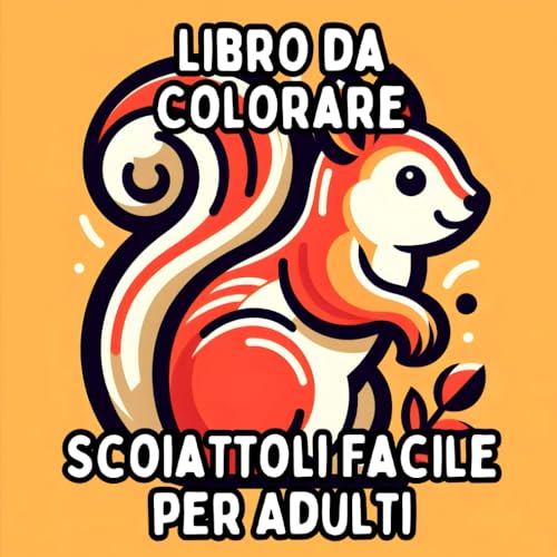 Libro da Colorare Scoiattoli Facile per Adulti: Disegni di Scoiattoli Semplici e Grandi per un Colorare Rilassante e Senza Stress Libro da Colorare Scoiattoli Facile per Adulti: Disegni di Scoiattoli Semplici e Grandi per un Colorare Rilassante e Senza Stress von Independently published