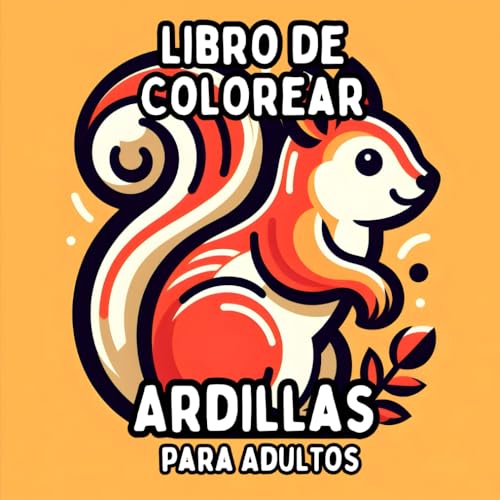 Libro de Colorear Ardillas para Adultos: Diseños Simples y de Gran Formato de Ardillas para Colorear de Manera Relajante y Sin Estrés Libro de Colorear Ardillas para Adultos: Diseños Simples y de Gran Formato de Ardillas para Colorear de Manera Relajante y Sin Estrés von Independently published