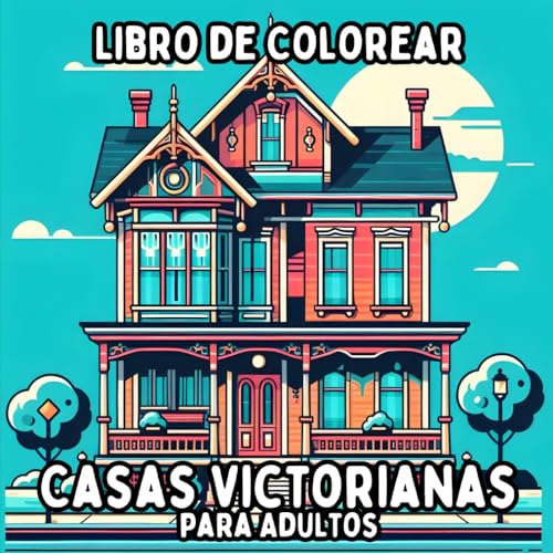 Libro de Colorear Casas Victorianas para Adultos: Diseños Simples y de Gran Formato de Casas Victorianas para Colorear de Manera Relajante y Sin Estrés Libro de Colorear Casas Victorianas para Adultos: Diseños Simples y de Gran Formato de Casas Victorianas para Colorear de Manera Relajante y Sin Estrés von Independently published