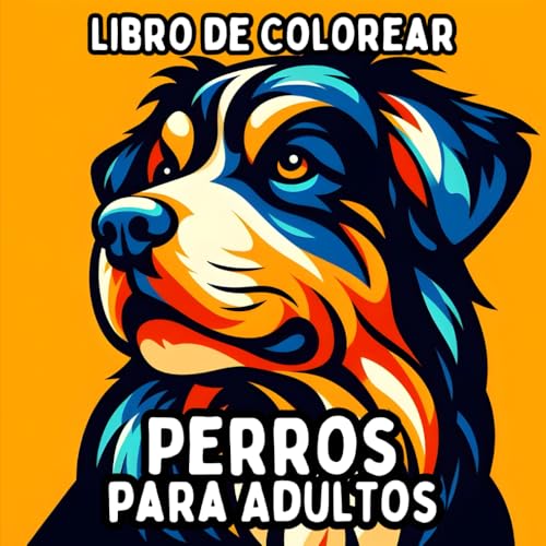 Libro de Colorear Perros para Adultos: Diseños de Perros Simples y de Gran Formato para Colorear de Manera Relajante y Sin Estrés Libro de Colorear Perros para Adultos: Diseños de Perros Simples y de Gran Formato para Colorear de Manera Relajante y Sin Estrés von Independently published