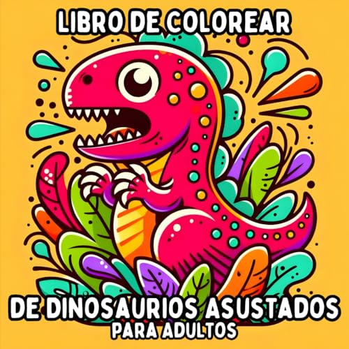 Libro de Colorear de Dinosaurios Asustados para Adultos: Diseños de Dinosaurios Simples y de Gran Formato para Colorear de Manera Relajante y Sin Estrés Libro de Colorear de Dinosaurios Asustados para Adultos: Diseños de Dinosaurios Simples y de Gran Formato para Colorear de Manera Relajante y Sin Estrés von Independently published