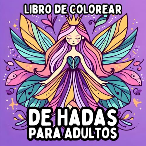 Libro de Colorear de Hadas para Adultos: Diseños de Hadas Simples y de Gran Formato para Colorear de Manera Relajante y Sin Estrés Libro de Colorear de Hadas para Adultos: Diseños de Hadas Simples y de Gran Formato para Colorear de Manera Relajante y Sin Estrés von Independently published