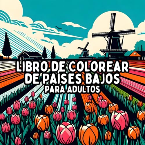Libro de Colorear de Países Bajos para Adultos: Diseños de Holanda Simples y de Gran Formato para Colorear de Manera Relajante y Sin Estrés Libro de Colorear de Países Bajos para Adultos: Diseños de Holanda Simples y de Gran Formato para Colorear de Manera Relajante y Sin Estrés von Independently published