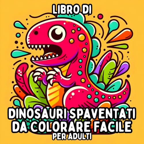 Libro di Dinosauri Spaventati da Colorare Facile per Adulti: Disegni di Dinosauri Semplici e Grandi per Colorare in Modo Rilassante e Senza Stress Libro di Dinosauri Spaventati da Colorare Facile per Adulti: Disegni di Dinosauri Semplici e Grandi per Colorare in Modo Rilassante e Senza Stress von Independently published