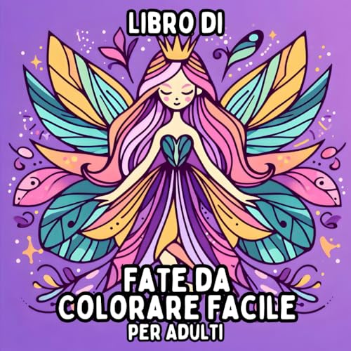 Libro di Fate da Colorare Facile per Adulti: Disegni di Fate Semplici e Grandi per Colorare in Modo Rilassante e Senza Stress Libro di Fate da Colorare Facile per Adulti: Disegni di Fate Semplici e Grandi per Colorare in Modo Rilassante e Senza Stress von Independently published