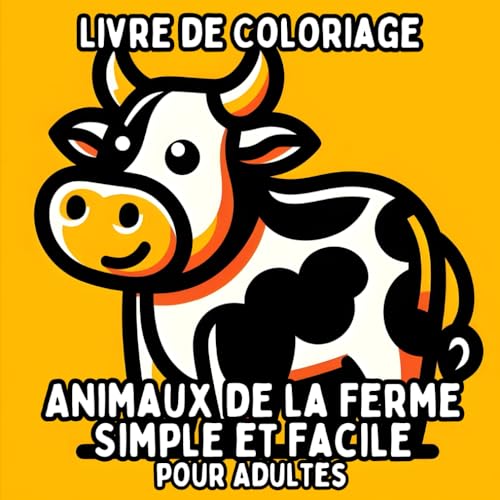 Livre de Coloriage Animaux de la Ferme Simple et Facile pour Adultes: Dessins d'Animaux Simples et Grands pour une Coloration Relaxante et Sans Stress Livre de Coloriage Animaux de la Ferme Simple et Facile pour Adultes: Dessins d'Animaux Simples et Grands pour une Coloration Relaxante et Sans Stress von Independently published