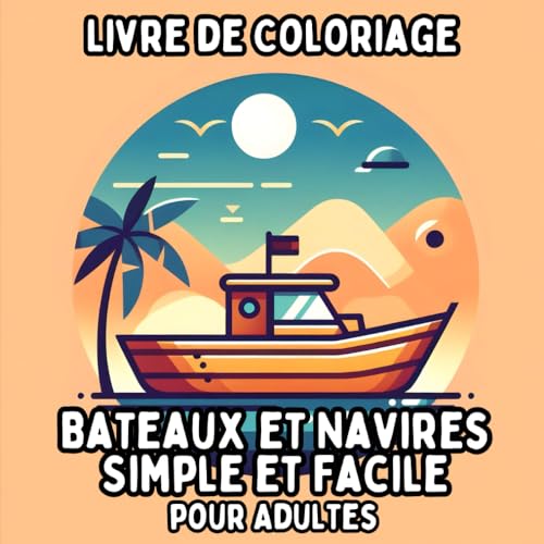 Livre de Coloriage Bateaux et Navires Simple et Facile pour Adultes: Dessins Simples et Grands de Thèmes Nautiques pour une Coloration Relaxante et Sans Stress Livre de Coloriage Bateaux et Navires Simple et Facile pour Adultes: Dessins Simples et Grands de Thèmes Nautiques pour une Coloration Relaxante et Sans Stress von Independently published
