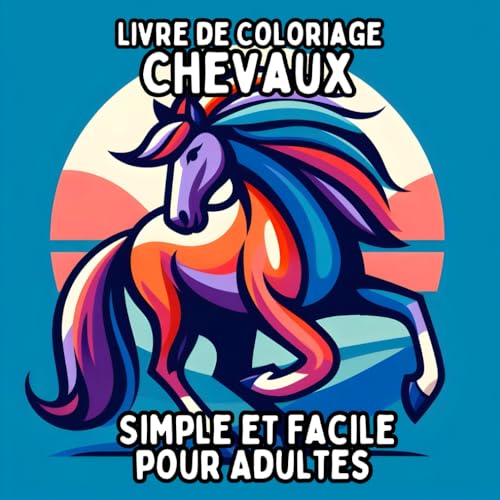 Livre de Coloriage Chevaux Simple et Facile pour Adultes: Dessins de Chevaux Simples et Grands pour une Coloration Relaxante et Sans Stress Livre de Coloriage Chevaux Simple et Facile pour Adultes: Dessins de Chevaux Simples et Grands pour une Coloration Relaxante et Sans Stress von Independently published