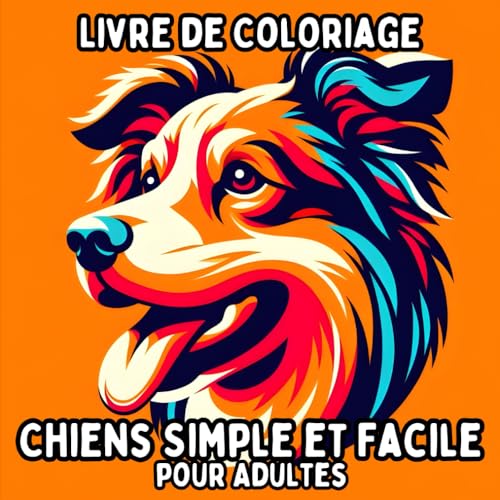 Livre de Coloriage Chiens Simple et Facile pour Adultes: Dessins de Chiens Simples et Grands pour une Coloration Relaxante et Sans Stress Livre de Coloriage Chiens Simple et Facile pour Adultes: Dessins de Chiens Simples et Grands pour une Coloration Relaxante et Sans Stress von Independently published