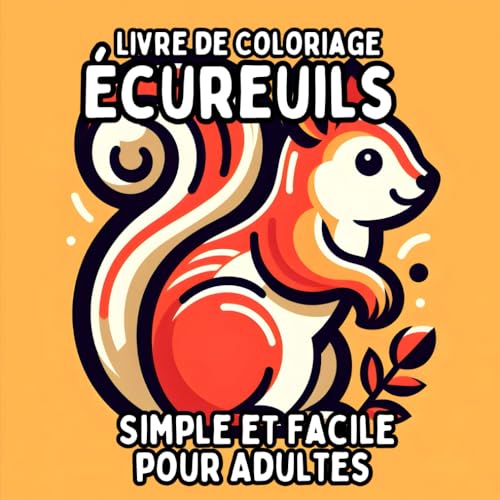 Livre de Coloriage Écureuils Simple et Facile pour Adultes: Dessins Simples et Grands d’Écureuils pour une Coloration Relaxante et Sans Stress Livre de Coloriage Écureuils Simple et Facile pour Adultes: Dessins Simples et Grands d’Écureuils pour une Coloration Relaxante et Sans Stress von Independently published