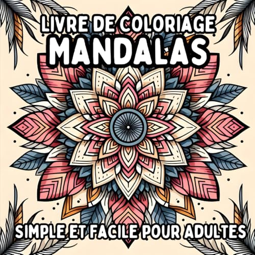 Livre de Coloriage Mandalas Simple et Facile pour Adultes: Dessins de Mandalas Simples et Grands pour une Coloration Relaxante et Sans Stress Livre de Coloriage Mandalas Simple et Facile pour Adultes: Dessins de Mandalas Simples et Grands pour une Coloration Relaxante et Sans Stress von Independently published
