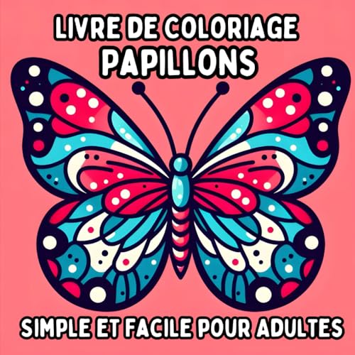 Livre de Coloriage Papillons Simple et Facile pour Adultes: Dessins de Papillons Simples et Grands pour une Coloration Relaxante et Sans Stress Livre de Coloriage Papillons Simple et Facile pour Adultes: Dessins de Papillons Simples et Grands pour une Coloration Relaxante et Sans Stress von Independently published