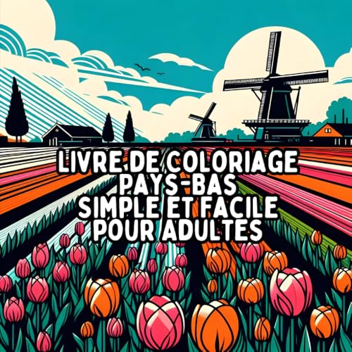 Livre de Coloriage Pays-Bas Simple et Facile pour Adultes: Dessins des Pays-Bas Simples et Grands pour une Coloration Relaxante et Sans Stress Livre de Coloriage Pays-Bas Simple et Facile pour Adultes: Dessins des Pays-Bas Simples et Grands pour une Coloration Relaxante et Sans Stress von Independently published