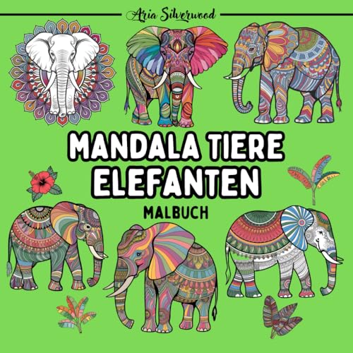 Mandala Tiere - Elefanten: Ein Einzigartiges Mandala-Malbuch für Kinder und Erwachsene (Mandala Tiere – Malbücher zum Ausmalen) Mandala Tiere - Elefanten: Ein Einzigartiges Mandala-Malbuch für Kinder und Erwachsene (Mandala Tiere – Malbücher zum Ausmalen) von Independently published