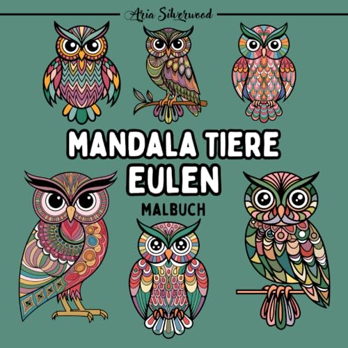 Mandala Tiere - Eulen: Ein Einzigartiges Mandala-Malbuch für Kinder und Erwachsene (Mandala Tiere – Malbücher zum Ausmalen) Mandala Tiere - Eulen: Ein Einzigartiges Mandala-Malbuch für Kinder und Erwachsene (Mandala Tiere – Malbücher zum Ausmalen) von Independently published